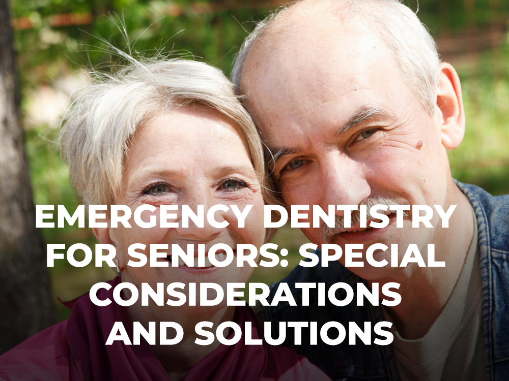 Emergency Dentistry for Seniors Special Considerations and Solutions