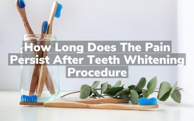 How Long Does The Pain Persist After Teeth Whitening Procedure