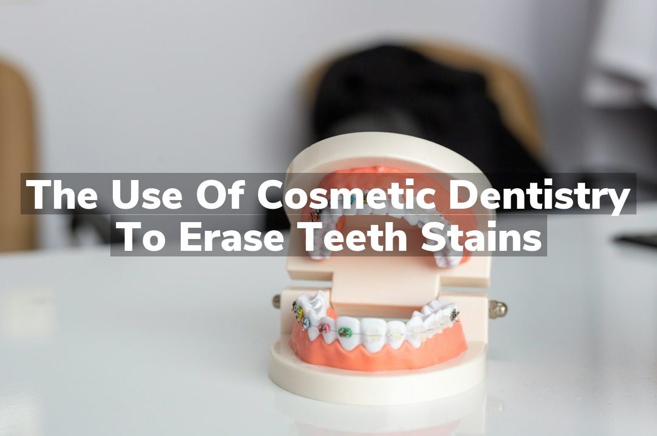 The Use of Cosmetic Dentistry to Erase Teeth Stains
