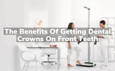 The Benefits of Getting Dental Crowns on Front Teeth